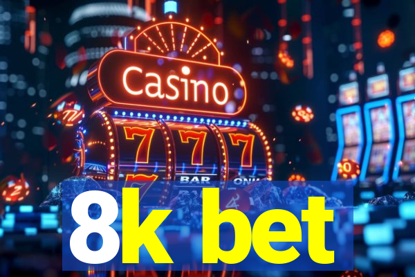 8k bet